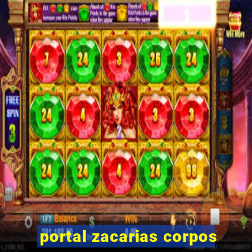 portal zacarias corpos